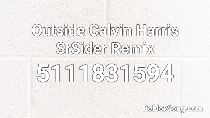 Outside Calvin Harris SrSider Remix Roblox ID