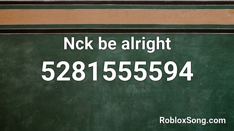 Nck Be Alright Roblox Id Roblox Music Codes - be alright roblox codes