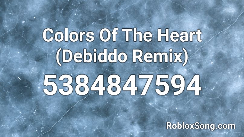 Colors Of The Heart (Debiddo Remix) Roblox ID