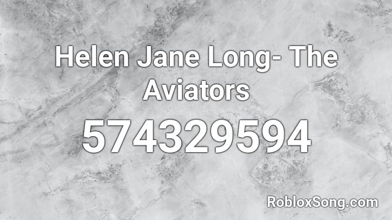 Helen Jane Long- The Aviators Roblox ID