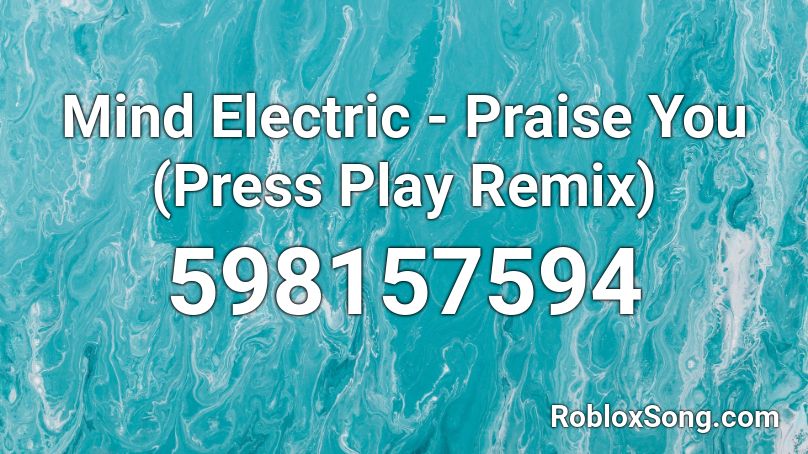 Mind Electric - Praise You (Press Play Remix) Roblox ID