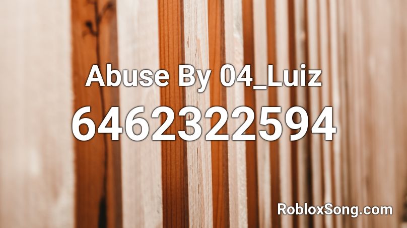 Abuse By 04_Luiz Roblox ID