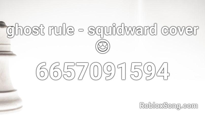 Ghost Rule Squidward Cover Roblox Id Roblox Music Codes - ghost rule roblox id