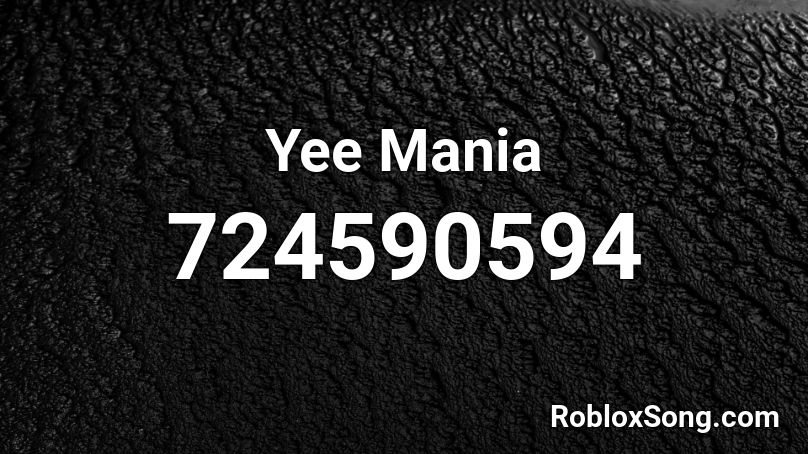 Yee Mania Roblox ID