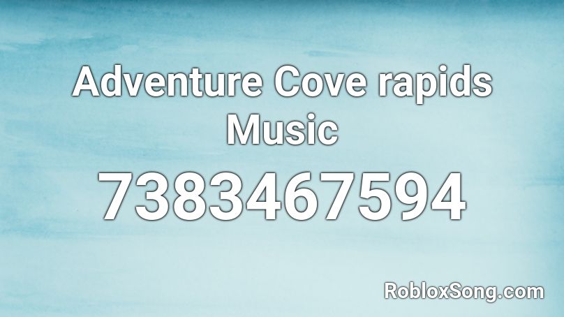 Adventure Cove rapids Music Roblox ID