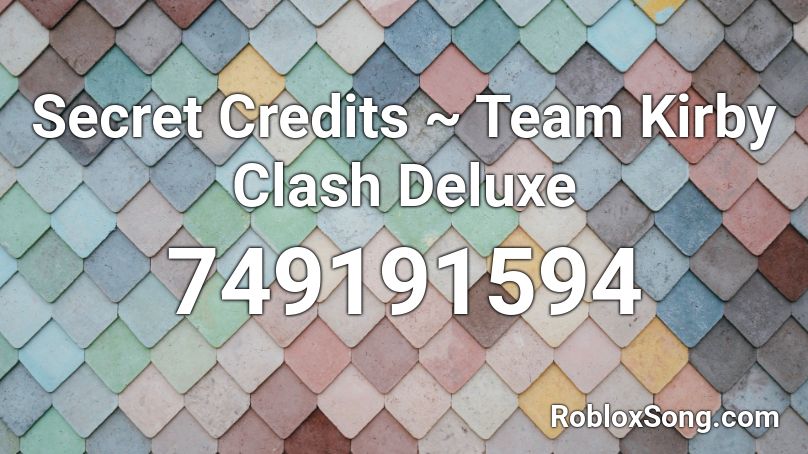 Secret Credits ~ Team Kirby Clash Deluxe Roblox ID