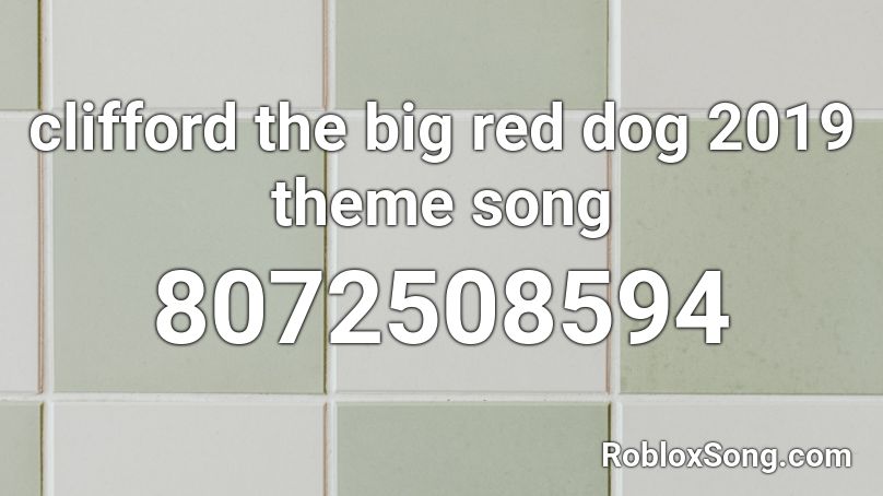 clifford the big red dog 2019 theme song Roblox ID