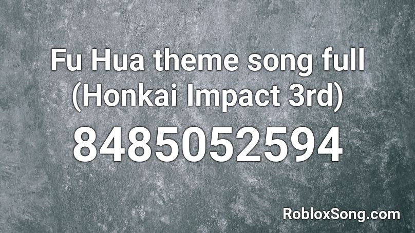 Fu Hua theme song full (Honkai Impact 3rd) Roblox ID