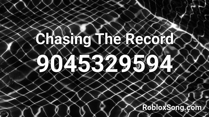 Chasing The Record Roblox ID