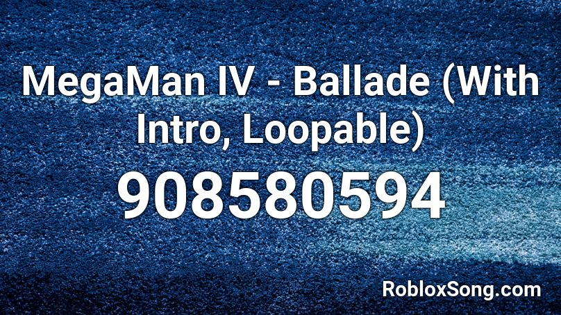 MegaMan IV - Ballade (With Intro, Loopable) Roblox ID
