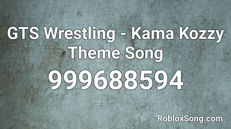GTS Wrestling - Kama Kozzy Theme Song  Roblox ID