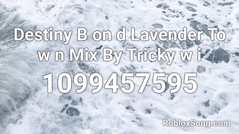 Destiny B on d Lavender To w n Mix By Tricky w i  Roblox ID