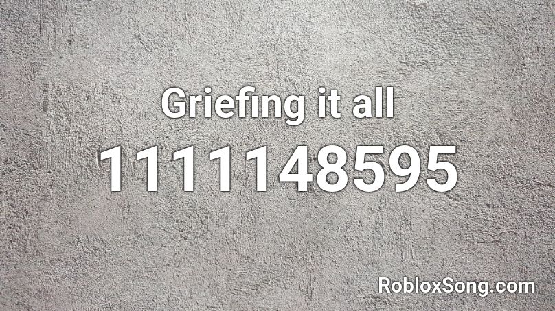 Griefing it all Roblox ID