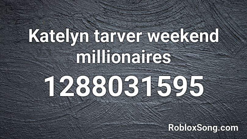 Katelyn tarver weekend millionaires Roblox ID
