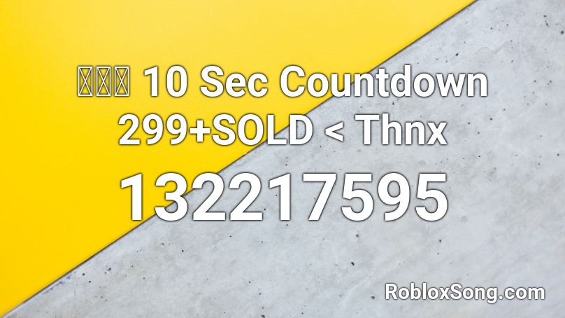 【🔊】 10 Sec Countdown 299+SOLD < Thnx Roblox ID