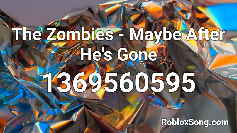 The Zombies - Maybe After He's Gone Roblox ID