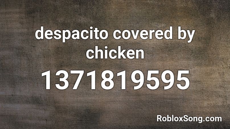 Despacito Covered By Chicken Roblox Id Roblox Music Codes - despacito bass boosted roblox id