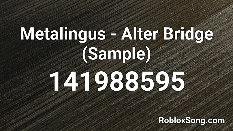 Metalingus - Alter Bridge (Sample) Roblox ID