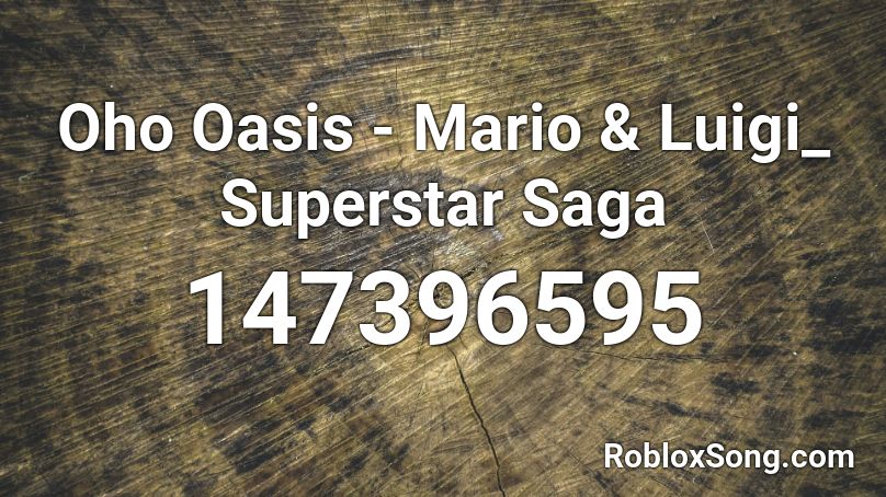 Oho Oasis - Mario & Luigi_ Superstar Saga Roblox ID