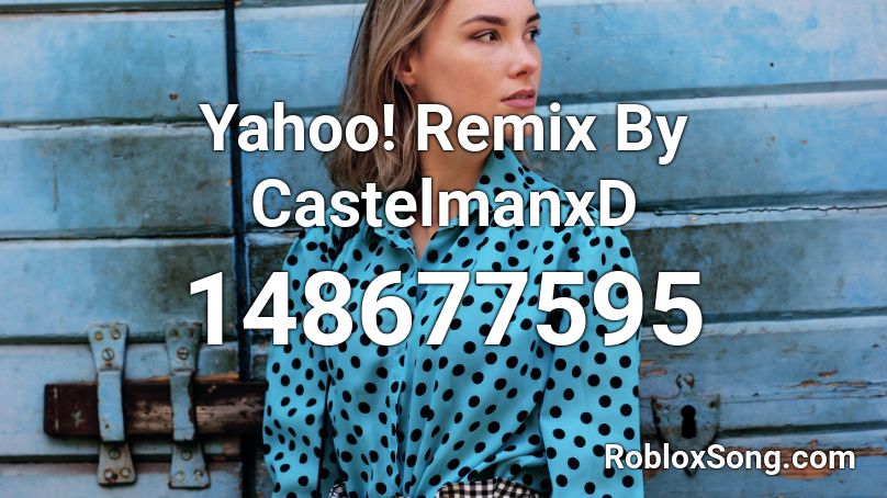 Yahoo! Remix By CastelmanxD Roblox ID