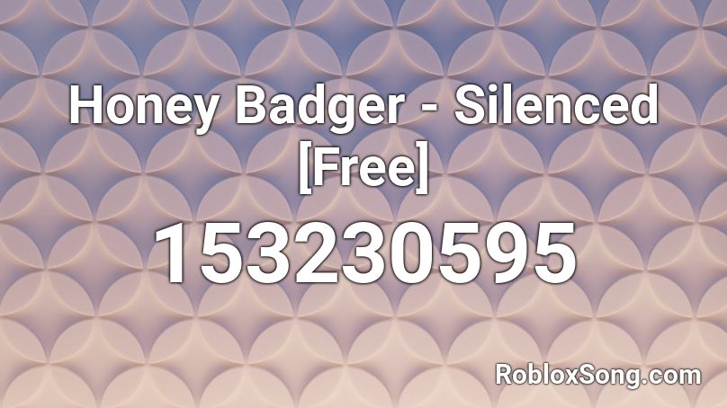 Honey Badger - Silenced [Free] Roblox ID