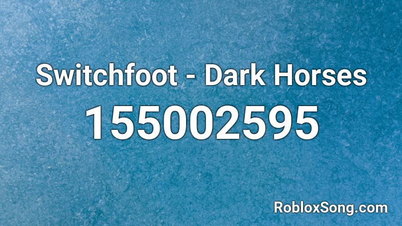 Switchfoot - Dark Horses Roblox ID