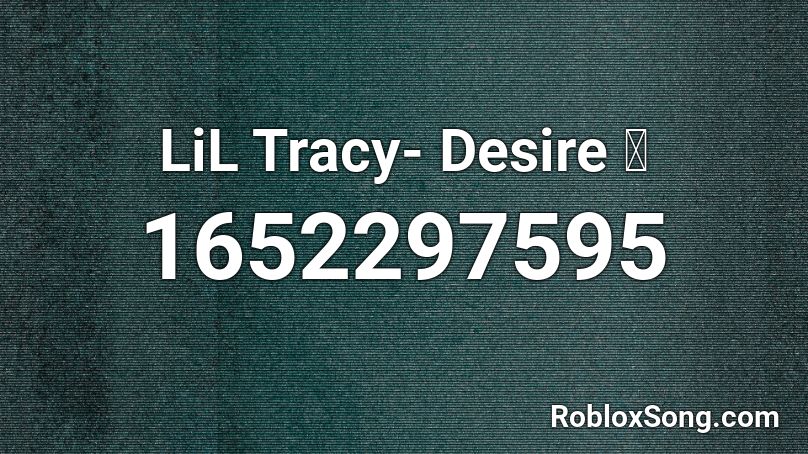 LiL Tracy- Desire 🌹 Roblox ID