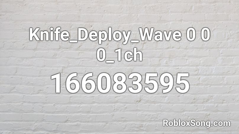 Knife_Deploy_Wave 0 0 0_1ch Roblox ID