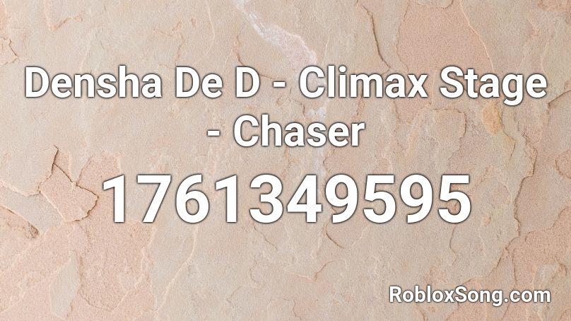 Densha De D - Climax Stage - Chaser Roblox ID