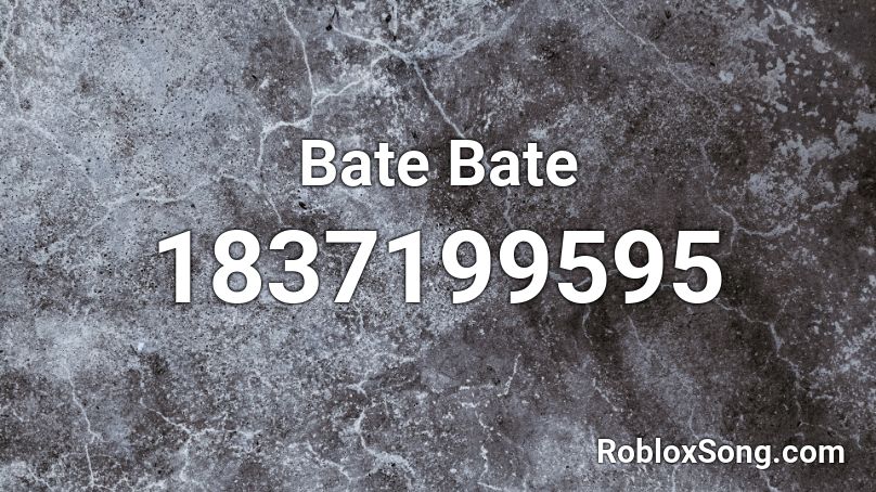 Bate Bate Roblox ID