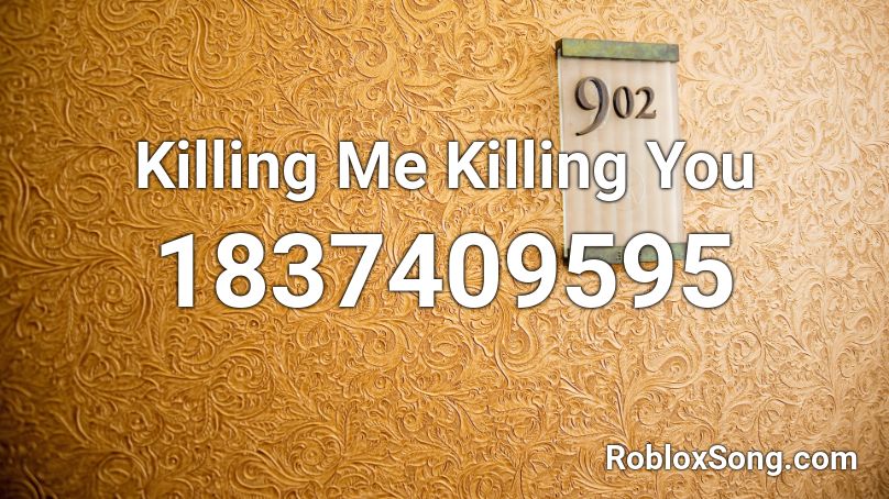 Killing Me Killing You Roblox ID