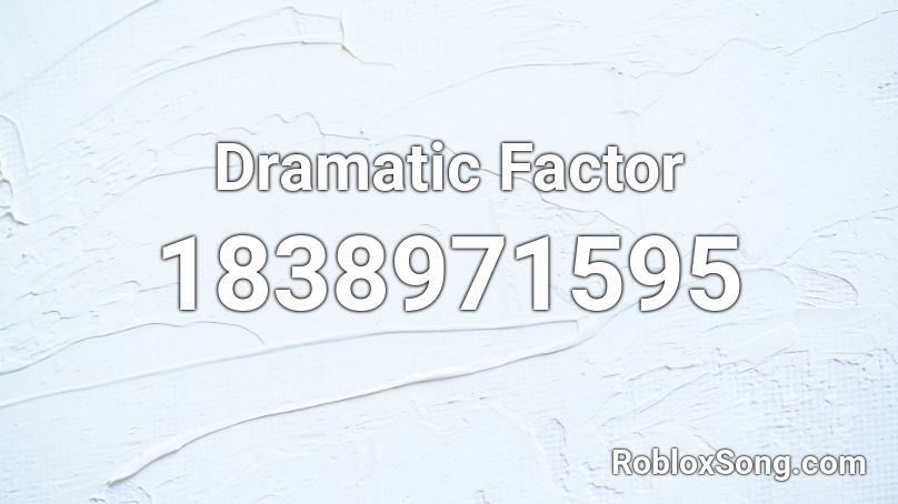 Dramatic Factor Roblox ID