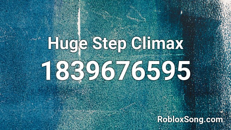 Huge Step Climax Roblox ID