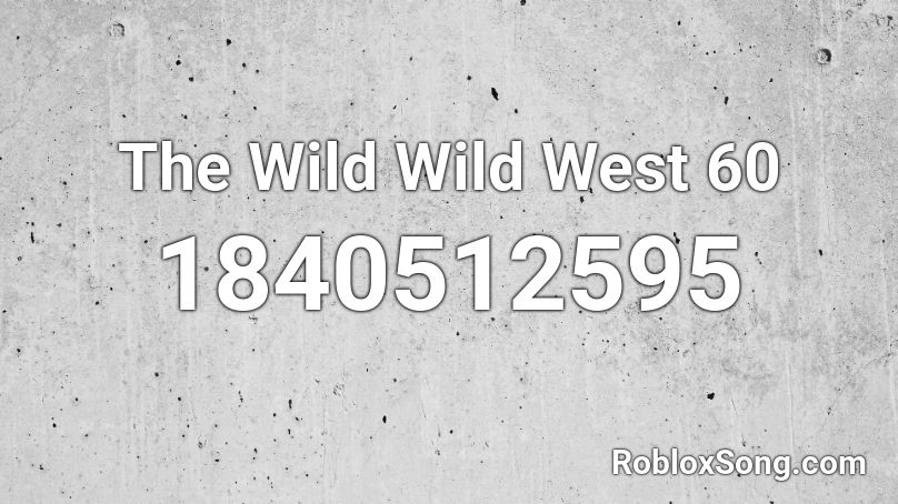 The Wild Wild West 60 Roblox ID