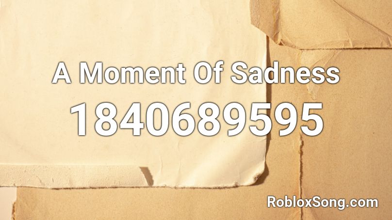 A Moment Of Sadness Roblox ID