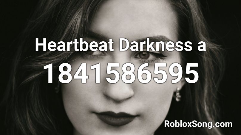 Heartbeat Darkness a Roblox ID