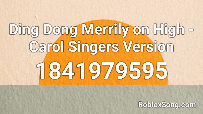 Ding Dong Merrily on High - Carol Singers Version Roblox ID