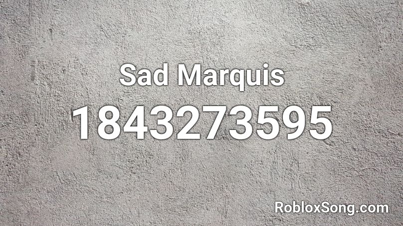 Sad Marquis Roblox ID