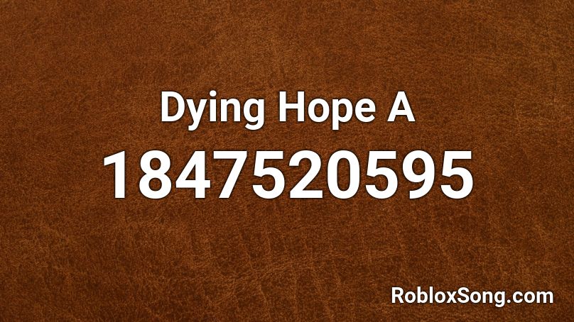 Dying Hope A Roblox ID