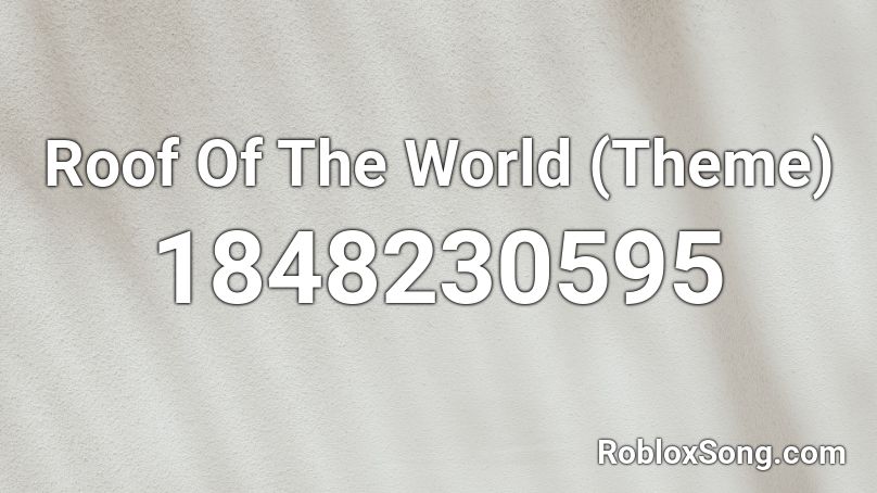 Roof Of The World (Theme) Roblox ID