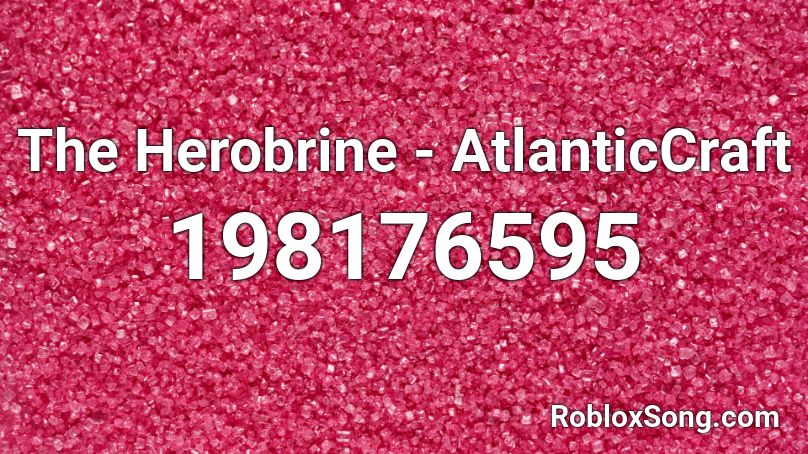 The Herobrine Atlanticcraft Roblox Id Roblox Music Codes - dank engine roblox id