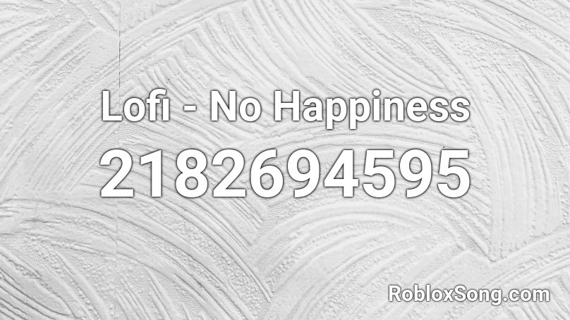 Lofi - No Happiness Roblox ID