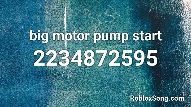 big motor pump start Roblox ID