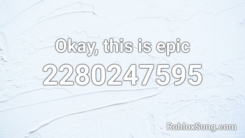 Okay, this is epic Roblox ID