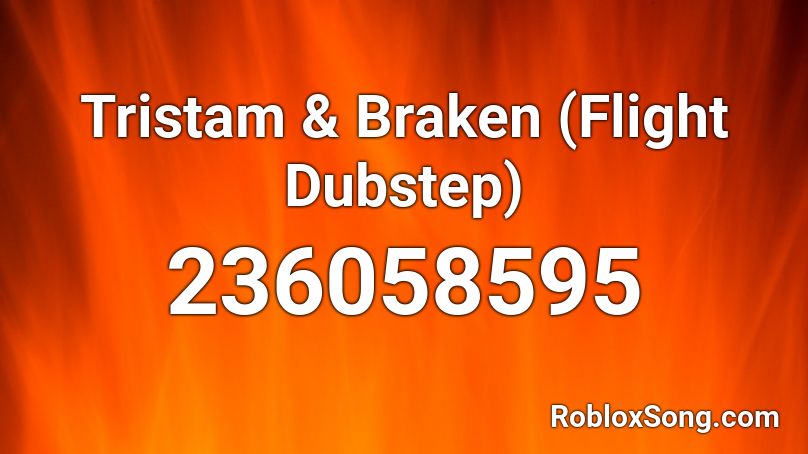 Tristam & Braken (Flight Dubstep) Roblox ID