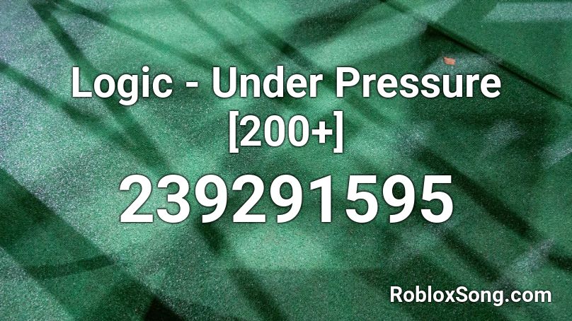 Logic - Under Pressure [200+] Roblox ID
