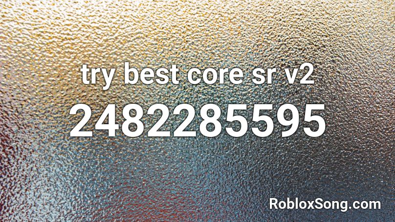 try best core sr v2 Roblox ID