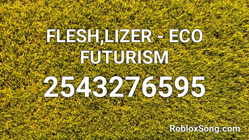 FLESH,LIZER - ECO FUTURISM Roblox ID