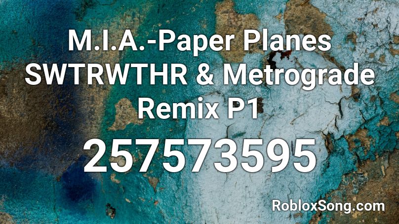 M.I.A.-Paper Planes SWTRWTHR & Metrograde Remix P1 Roblox ID