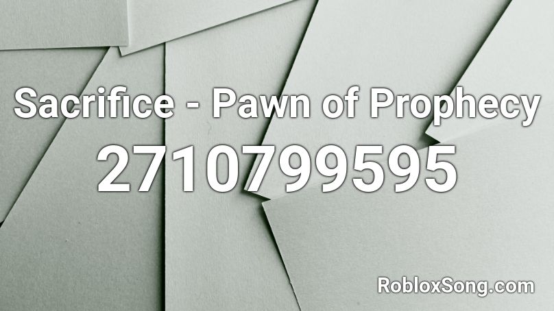 Sacrifice - Pawn of Prophecy Roblox ID